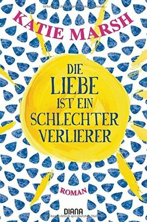 Die Liebe ist ein schlechter Verlierer by Angelika Naujokat, Katie Marsh