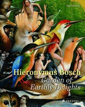 Hieronymus Bosch: Garden of Earthly Delights by Hans Belting