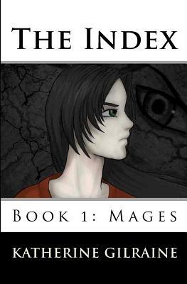 The Index: Book 1: Mages by Katherine Gilraine