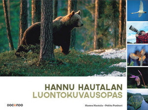 Hannu Hautalan Luontokuvausopas by Pekka Punkari, Hannu Hautala