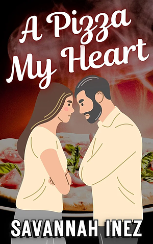 A Pizza My Heart: an enemies-to-lovers deep dish vs. thin crust we pizza romance by Savannah Inez