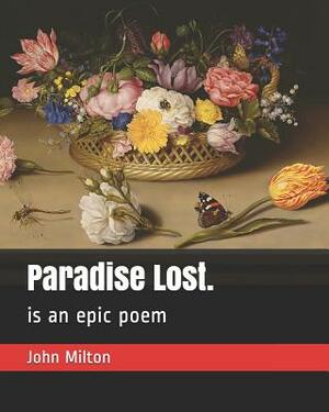 Paradise Lost.: Is an Epic Poem by John Milton