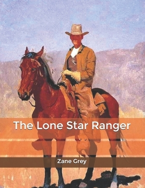 The Lone Star Ranger by Zane Grey