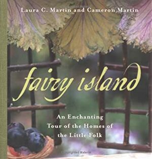Fairy Island: An Enchanted Tour of the Homes of the Little Folk by Cameron Martin, Laura C. Martin
