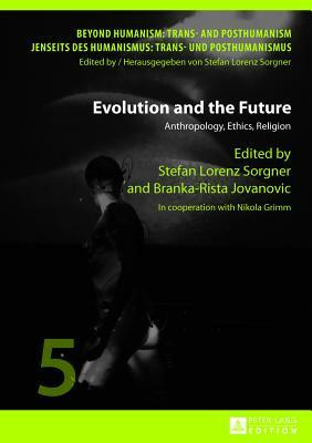 Evolution and the Future; Anthropology, Ethics, Religion- In cooperation with Nikola Grimm by 