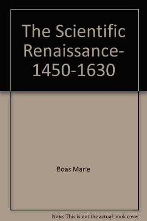 The Scientific Renaissance 1450-1630 by Marie Boas Hall