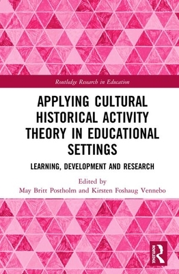 Applying Cultural Historical Activity Theory in Educational Settings: Learning, Development and Research by 