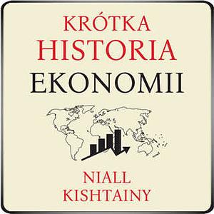 Krótka historia ekonomii by Niall Kishtainy