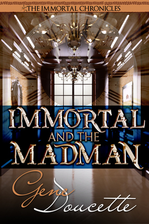 Immortal and the Madman by Gene Doucette