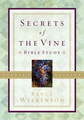 Secrets of the Vine: Breaking Through to Abundance by Bruce H. Wilkinson