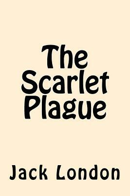 The Scarlet Plague by Jack London