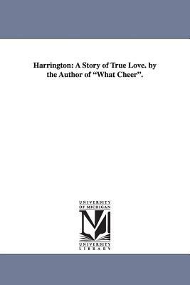 Harrington: A Story of True Love. by the Author of What Cheer. by William Douglas O'Connor