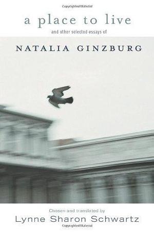 A Place to Live: and other selected essays of by Natalia Ginzburg, Natalia Ginzburg