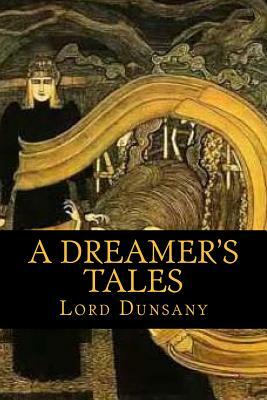 A Dreamer's Tales by Lord Dunsany