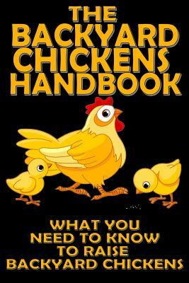 The Backyard Chickens Handbook: What You Need to Know to Raise Backyard Chickens by M. Anderson