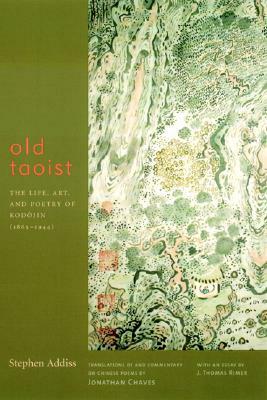 Old Taoist: The Life, Art, and Poetry of Kodojin (1865-1944) by Jonathan Chaves, Stephen Addiss