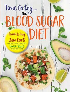 Time to Try... the Blood Sugar Diet: Quick & Easy Low Carb, Calorie Counted Recipes & Quick Start Beginners Guide by Cooknation