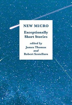 New Micro: Exceptionally Short Fiction by James Thomas, Robert Scotellaro