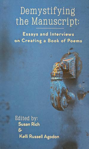 Demystifying the Manuscript: Essays and Interviews on Creating a Book of Poems by Susan Rich, Kelli Russell Agodon