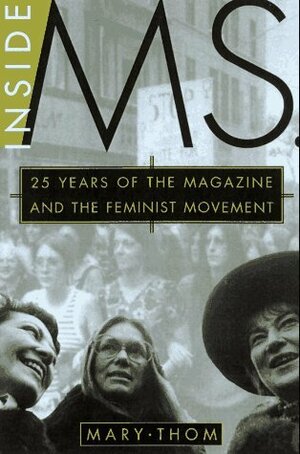 Inside Ms.: 25 Years of the Magazine and the Feminist Movement by Mary Thom