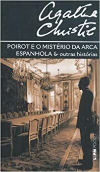 Poirot e o Mistério da Arca Espanhola & Outras Histórias by Agatha Christie