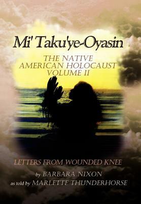 Mi' Taku'ye-Oyasin: The Native American Holocaust Volume II by Barbara Nixon