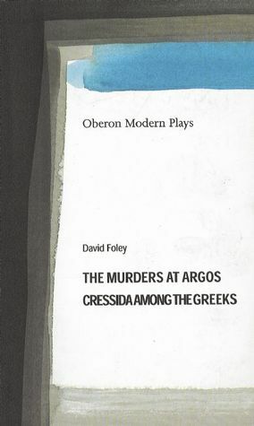 Murders at Argos/Cressida Among the Greeks by David Foley