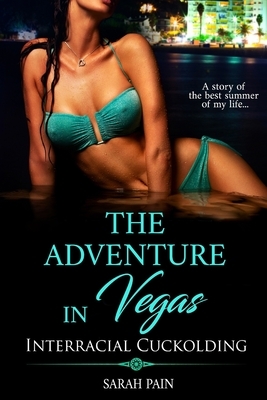 The Adventure in Vegas: An Interracial Cuckold Story by Sarah Pain