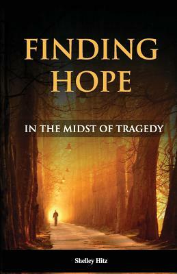 Finding Hope in the Midst of Tragedy by Shelley Hitz