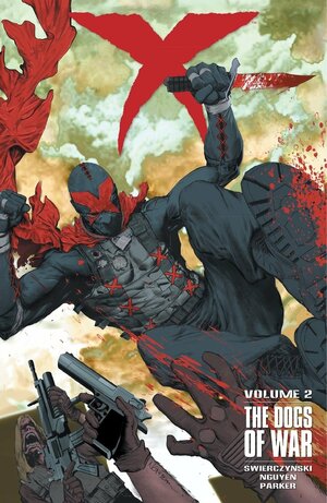 X, Volume 2: The Dogs of War by Tony Parker, Eric Nguyen, Michelle Madsen, Duane Swierczynski, Patrick Thorpe