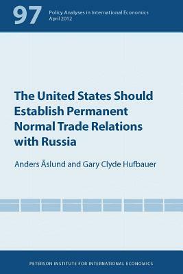 The United States Should Establish Permanent Normal Trade Relations with Russia by Anders Åslund, Gary Clyde Hufbauer