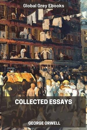 Collected Essays by George Orwell