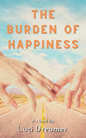 The Burden of Happiness by L. Dreamer
