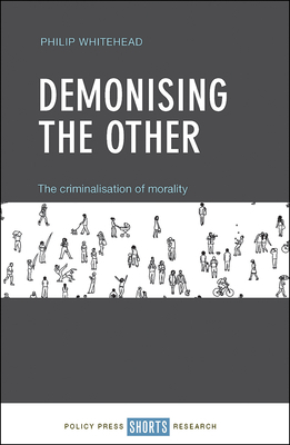Demonising the Other: The Criminalisation of Morality by Philip Whitehead