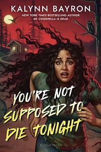 You're Not Supposed to Die Tonight by Kalynn Bayron