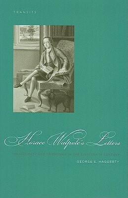 Horace Walpole's Letters: Masculinity and Friendship in the Eighteenth Century by George E. Haggerty