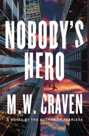 Nobody's Hero by M.W. Craven