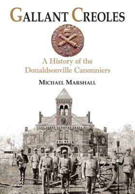 Gallant Creoles: A History of the Donaldsonville Canonniers by Michael Marshall