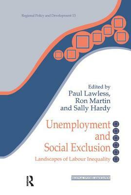 Unemployment and Social Exclusion: Landscapes of Labour Inequality and Social Exclusion by 