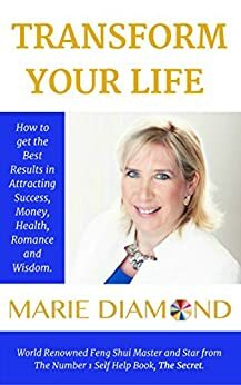 Transform Your Life: How to get the Best Results in attracting Success, Abundance, Health, Romance and Wisdom by Marie Diamond