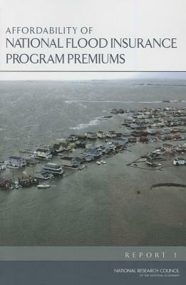 Affordability of National Flood Insurance Program Premiums: Report 1 by Committee on National Statistics, Division of Behavioral and Social Scienc, National Research Council