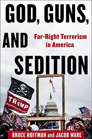 God, Guns, and Sedition: Far-Right Terrorism in America by Jacob Ware, Bruce Hoffman