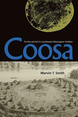 Coosa: The Rise and Fall of a Southeastern Mississippian Chiefdom by Marvin T. Smith