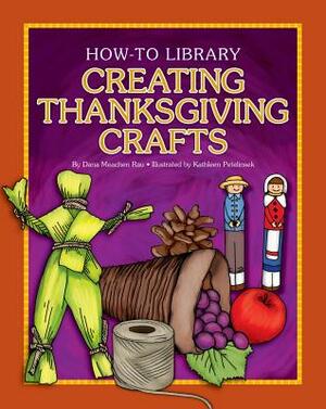 Creating Thanksgiving Crafts by Dana Meachen Rau