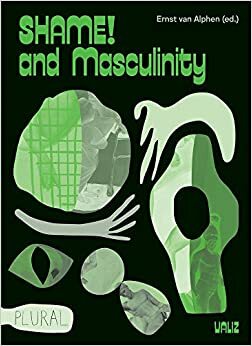 Shame! and Masculinity by Ernst van Alphen