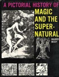 A Pictorial History of Magic and the Supernatural by Margaret Crosland, Alan Daventry, Maurice Bessy