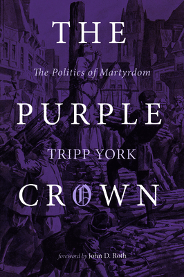 The Purple Crown: The Politics of Martyrdom by Tripp York