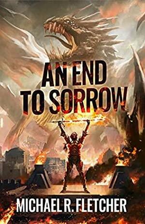 An End to Sorrow by Michael R. Fletcher