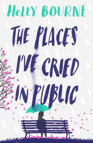 The Places I've Cried in Public by Holly Bourne