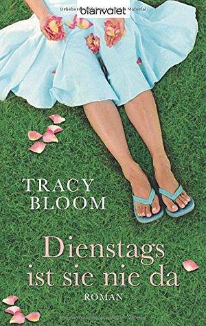 Dienstags ist sie nie da: Roman by Tracy Bloom